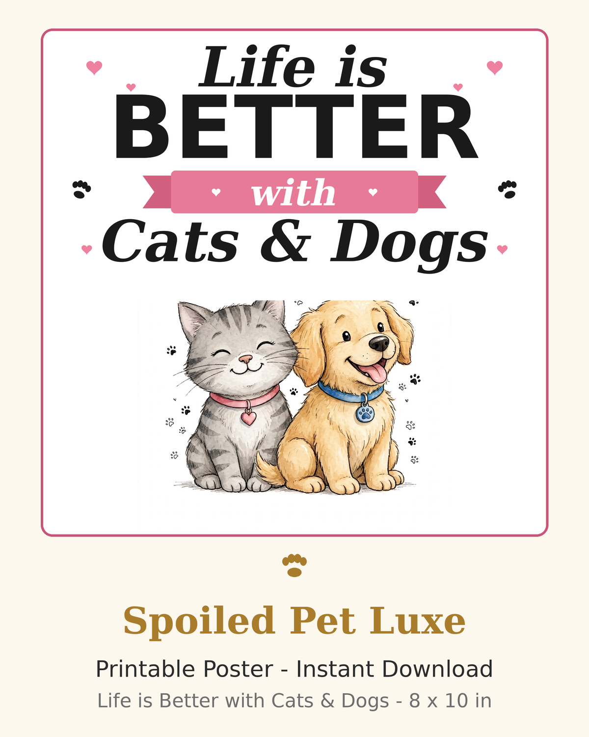 Life Is Better with Cats & Dogs — Printable Poster