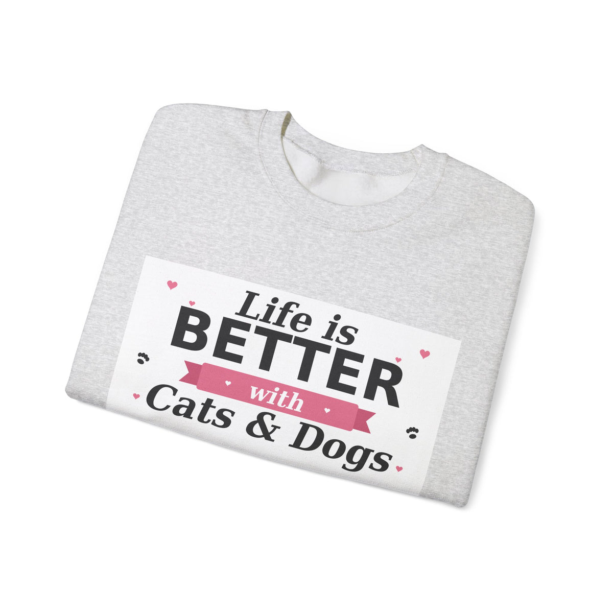 Life Is Better with Cats & Dogs Sweatshirt — Cat and Dog Lover Gift — Spoiled Pet Luxe
