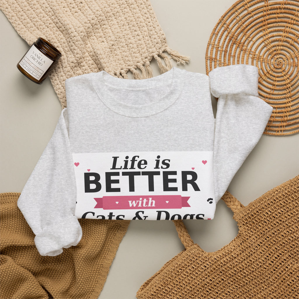 Life Is Better with Cats & Dogs Sweatshirt — Cat and Dog Lover Gift — Spoiled Pet Luxe