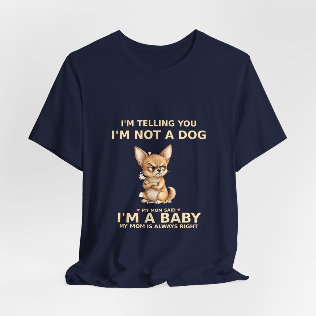 "Not a Dog, I'm a Baby" Funny Chihuahua T-Shirt — Grumpy Chihuahua Mom Gift — Spoiled Pet Luxe