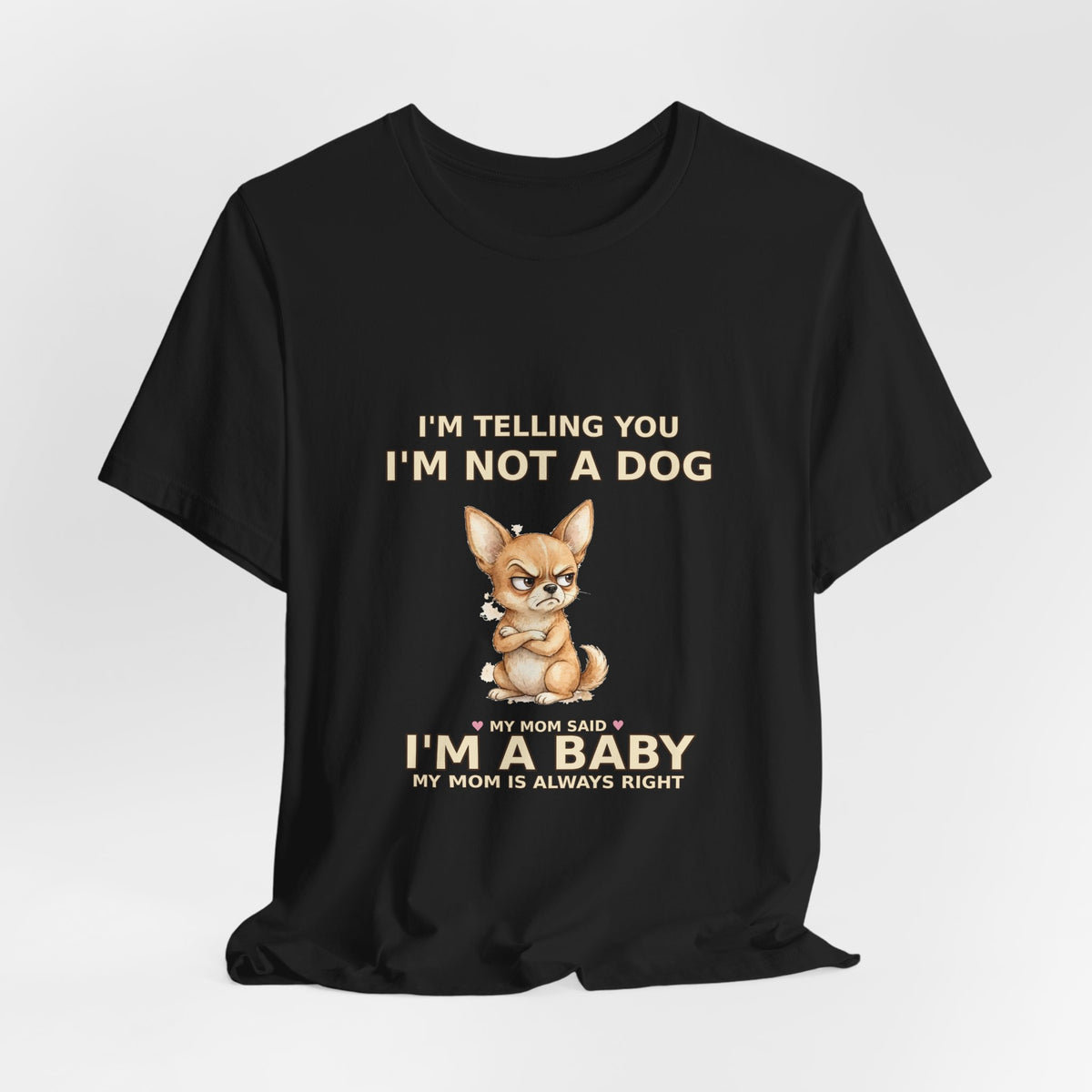 "Not a Dog, I'm a Baby" Funny Chihuahua T-Shirt — Grumpy Chihuahua Mom Gift — Spoiled Pet Luxe