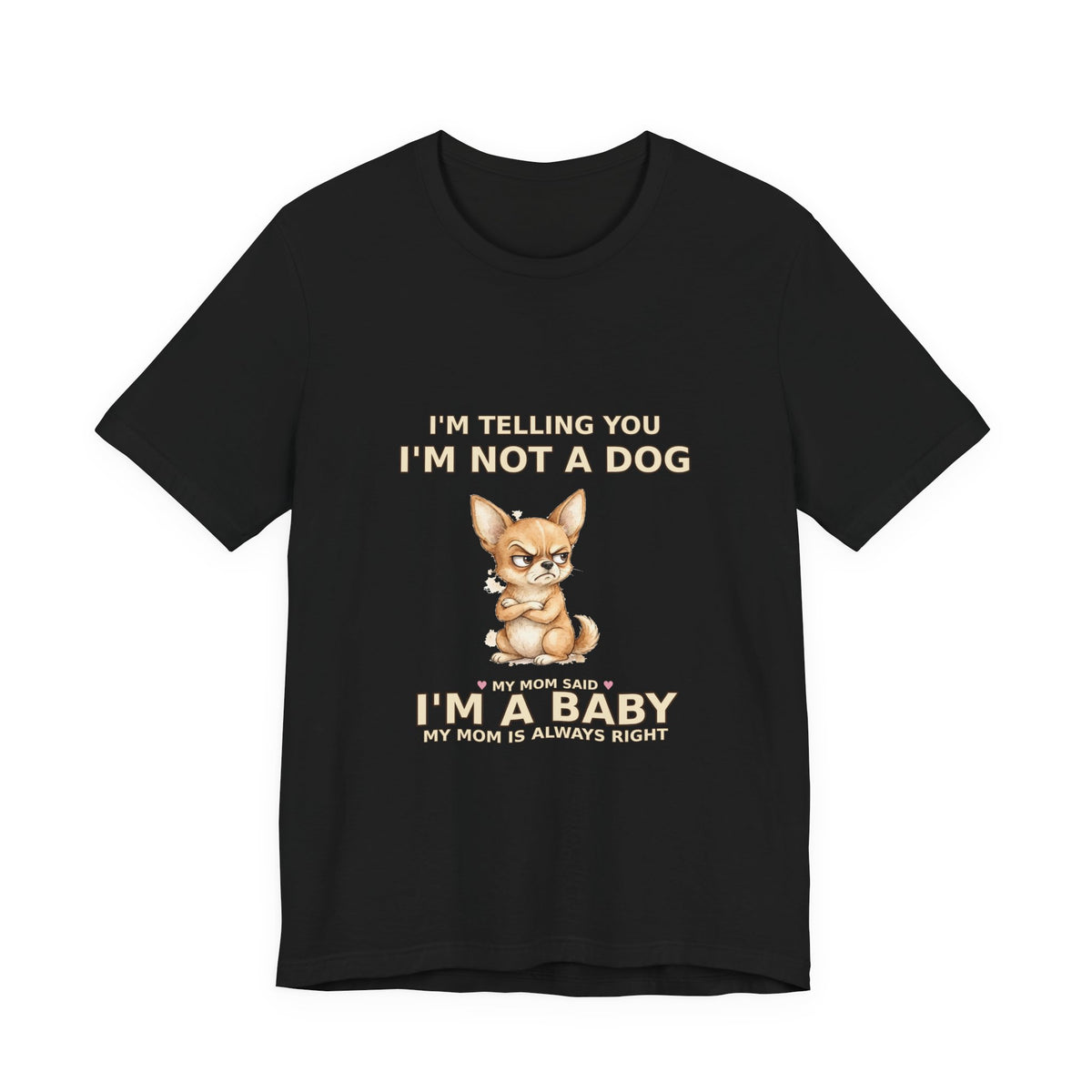"Not a Dog, I'm a Baby" Funny Chihuahua T-Shirt — Grumpy Chihuahua Mom Gift — Spoiled Pet Luxe