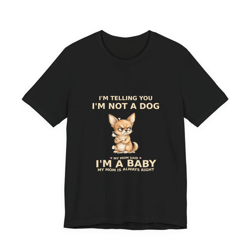 "Not a Dog, I'm a Baby" Funny Chihuahua T-Shirt — Grumpy Chihuahua Mom Gift — Spoiled Pet Luxe