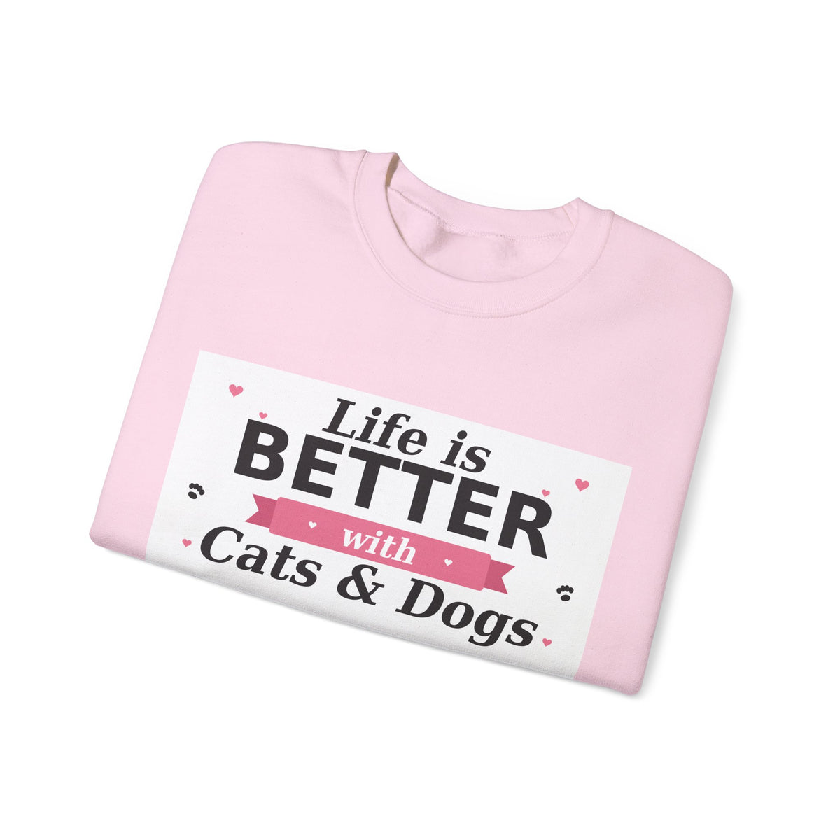 Life Is Better with Cats & Dogs Sweatshirt — Cat and Dog Lover Gift — Spoiled Pet Luxe