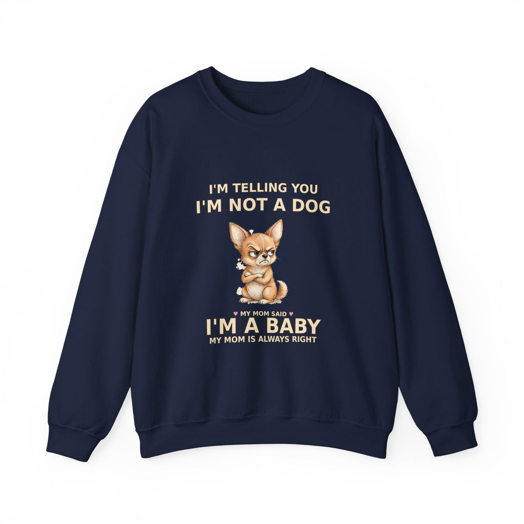 "Not a Dog, I'm a Baby" Funny Chihuahua Sweatshirt — Grumpy Chihuahua Mom Gift — Spoiled Pet Luxe