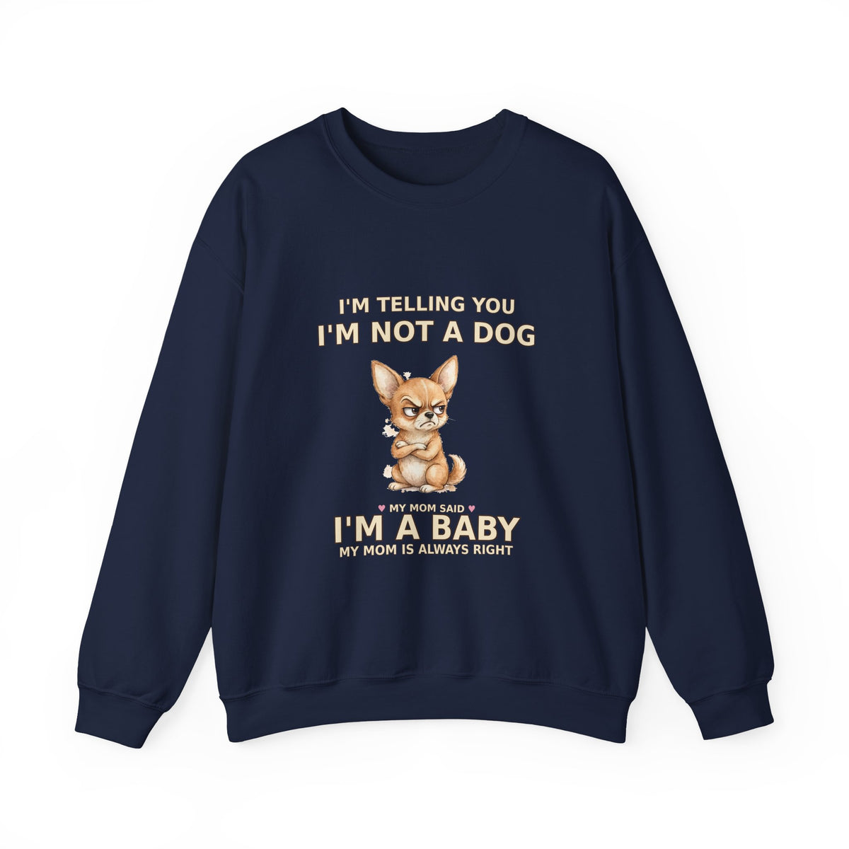 "Not a Dog, I'm a Baby" Funny Chihuahua Sweatshirt — Grumpy Chihuahua Mom Gift — Spoiled Pet Luxe