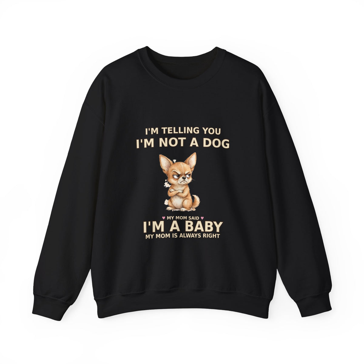 "Not a Dog, I'm a Baby" Funny Chihuahua Sweatshirt — Grumpy Chihuahua Mom Gift — Spoiled Pet Luxe