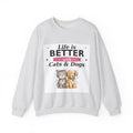 Life Is Better with Cats & Dogs Sweatshirt — Cat and Dog Lover Gift — Spoiled Pet Luxe