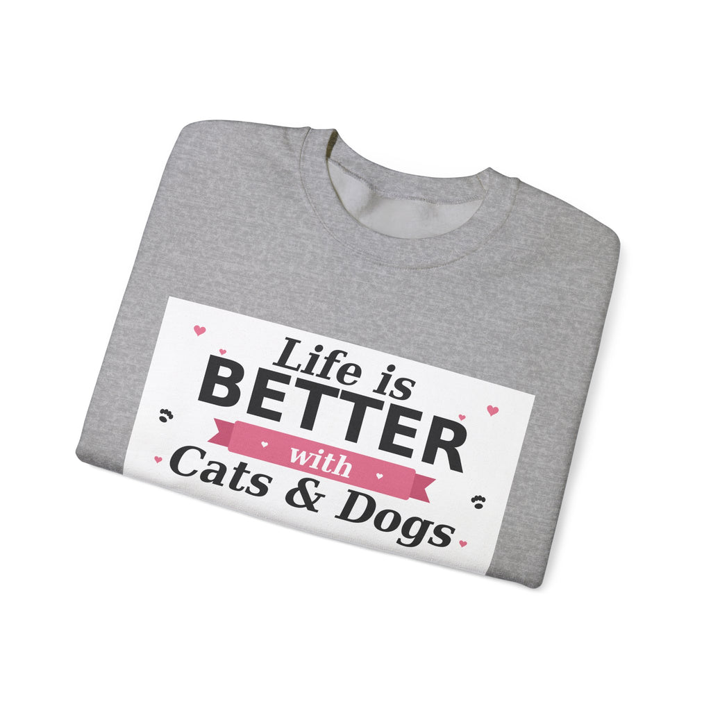 Life Is Better with Cats & Dogs Sweatshirt — Cat and Dog Lover Gift — Spoiled Pet Luxe