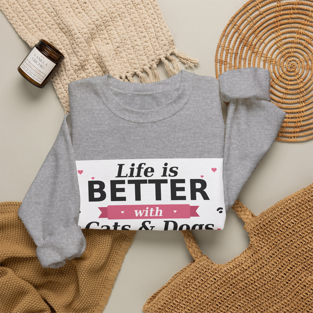 Life Is Better with Cats & Dogs Sweatshirt — Cat and Dog Lover Gift — Spoiled Pet Luxe