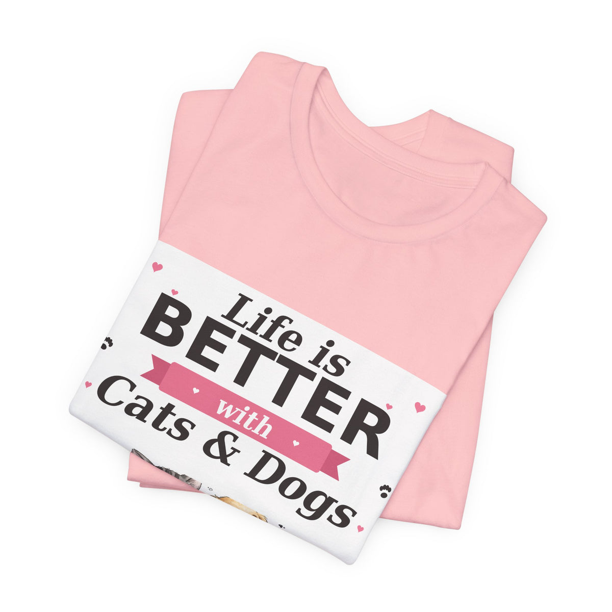Life Is Better with Cats & Dogs T-Shirt — Cat and Dog Lover Gift — Spoiled Pet Luxe