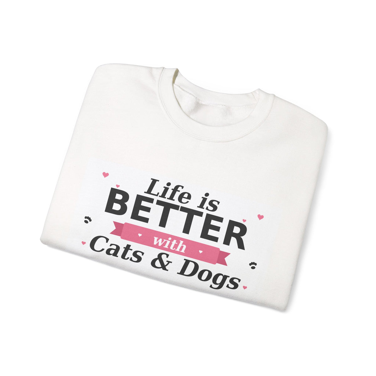Life Is Better with Cats & Dogs Sweatshirt — Cat and Dog Lover Gift — Spoiled Pet Luxe