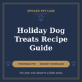Holiday Dog Treats Recipe Guide cover - Spoiled Pet Luxe
